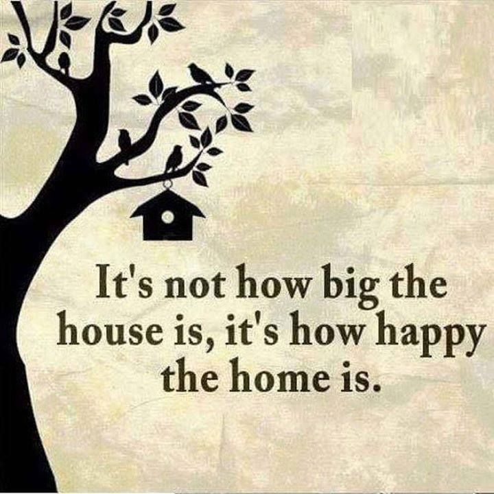 Its Not How Big The House Is - Its How Happy The Home Is.jpg